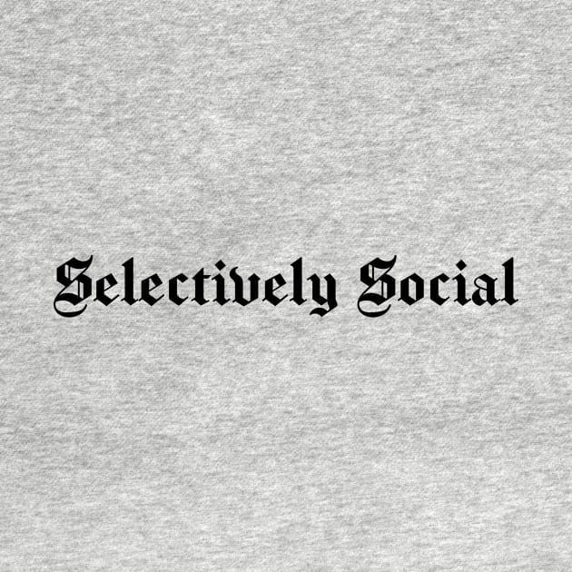 Selectively Social, Funny Introvert, Quote, Popular Antisocial, Humor Gift by marlenecanto